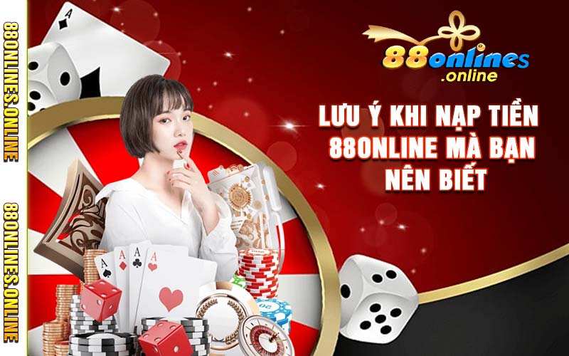 Lưu ý khi nạp tiền 88online mà bạn nên biết